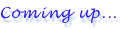 Comingup.gif (1993 bytes)